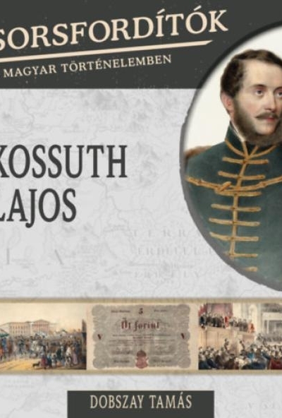 Sorsfordítók a magyar történelemben - Kossuth Lajos