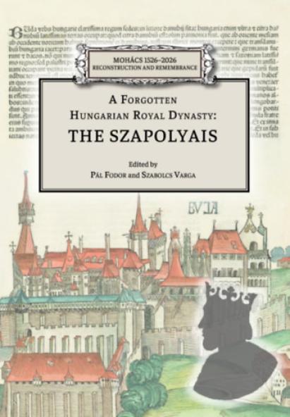 A Forgotten Hungarian Royal Dynasty: the Szapolyais