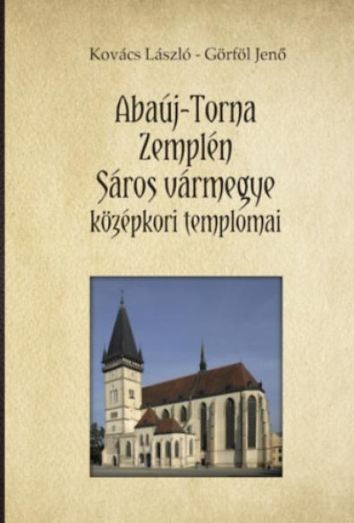 Abaúj-Torna, Zemplén, Sáros vármegye középkori templomai