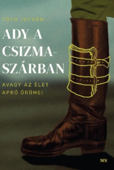 Ady a csizmaszárban, avagy az élet apró örömei