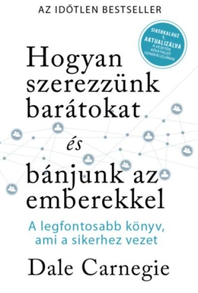 Hogyan szerezzünk barátokat és bánjunk az emberekkel - Sikerkalauz 1
