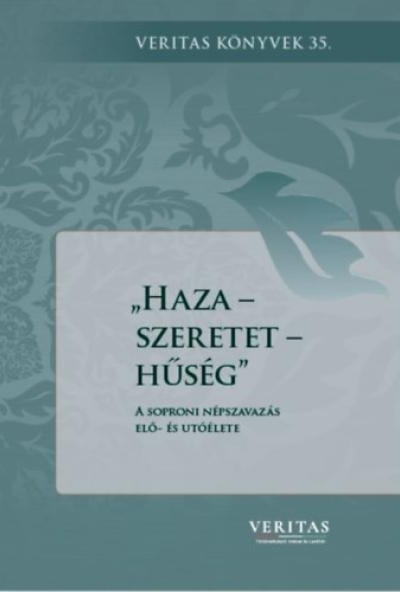 Haza - szeretet - hűség - A soproni népszavazás elő- és utóélete