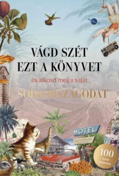 Vágd szét ezt a könyvet, és alkosd meg a saját Csodaországodat