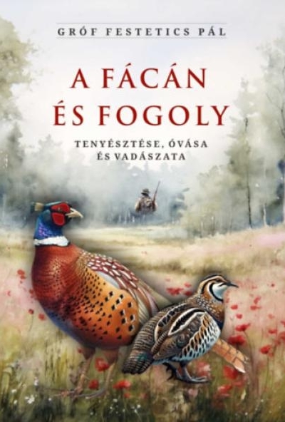 A fácán és fogoly tenyésztése, óvása és vadászata