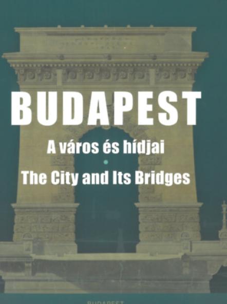 Budapest - A város és hídjai - The City and Its Bridges