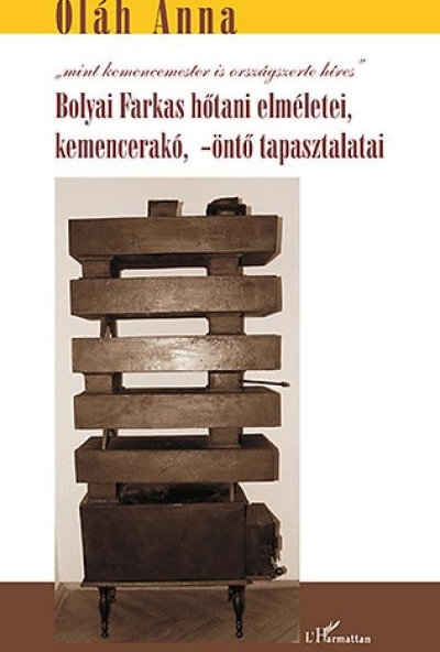 Bolyai Farkas hőtani elméletei, kemencerakó, -öntő tapasztalatai