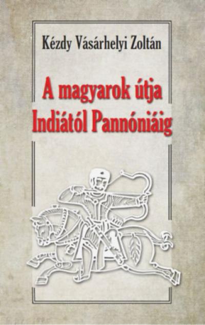 A magyarok útja Indiától Pannóniáig