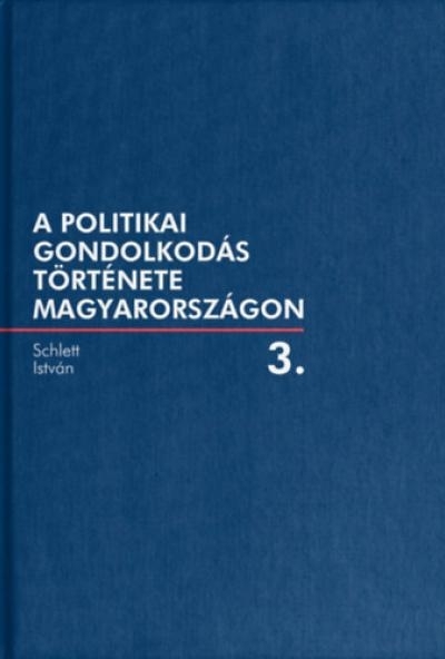 A politikai gondolkodás története Magyarországon 3. kötet