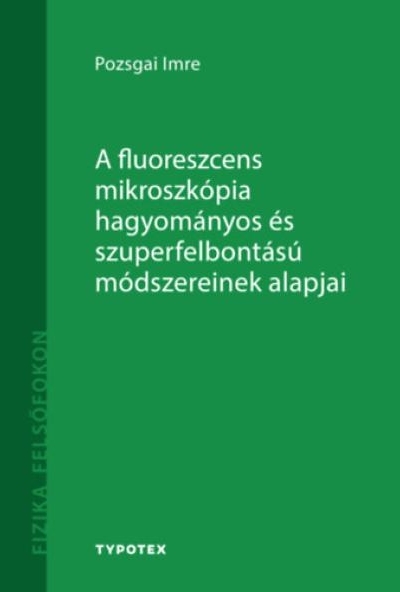 A fluoreszcens mikroszkópia hagyományos és szuperfelbontású módszereinek alapjai