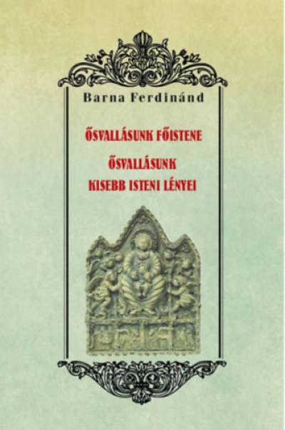 Ősvallásunk főistene - Ősvallásunk kisebb isteni lényei