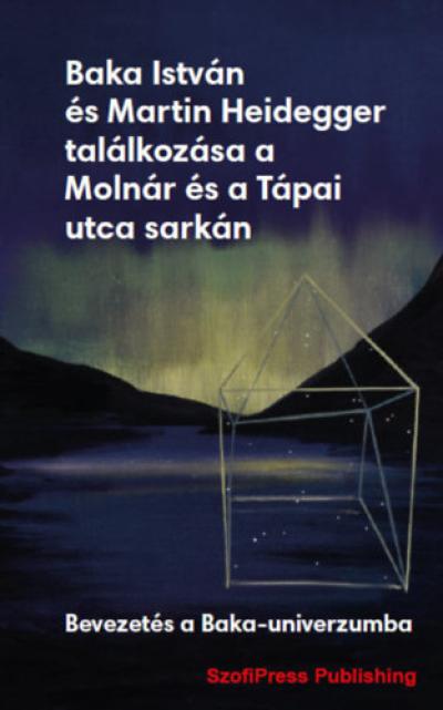 Baka István és Martin Heidegger találkozása a Molnár és a Tápai utca sarkán