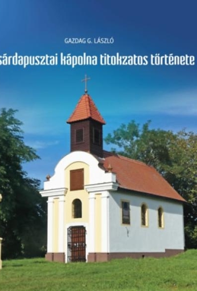 A csárdapusztai kápolna titokzatos története