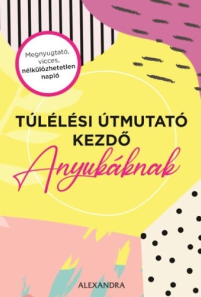 Túlélési útmutató kezdő anyukáknak