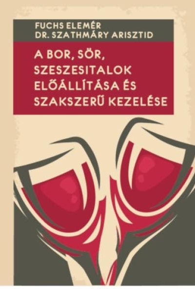 A bor, sör, szeszesitalok előállítása és szakszerű kezelése