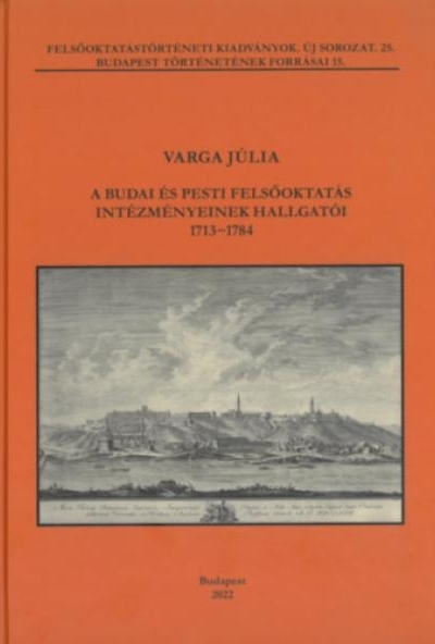 A budai és pesti felsőoktatás intézményeinek hallgatói 1713-1784