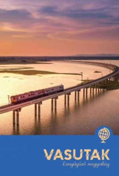 Vasutak - Lenyűgöző nagyvilág