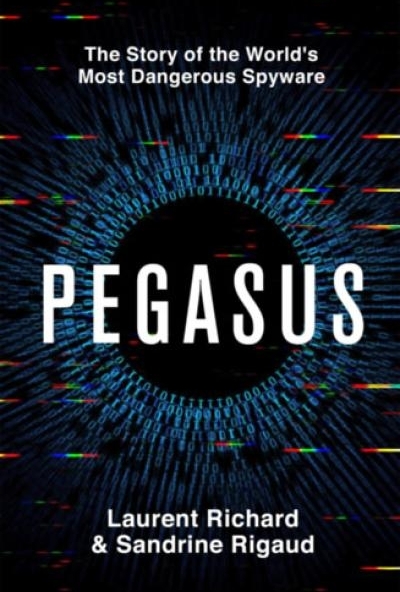 Pegasus: The Story of the World's Most Dangerous Spyware