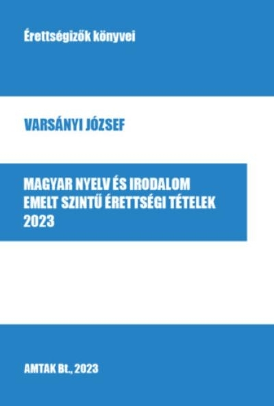 Magyar nyelv és irodalom emelt szintű érettségi tételek - 2023