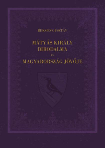 Mátyás király birodalma és Magyarország jövője