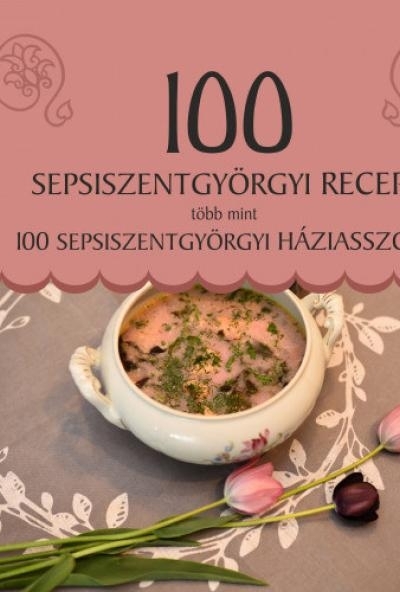 100 sepsiszentgyörgyi recept, több mint 100 sepsiszentgyörgyi háziasszony