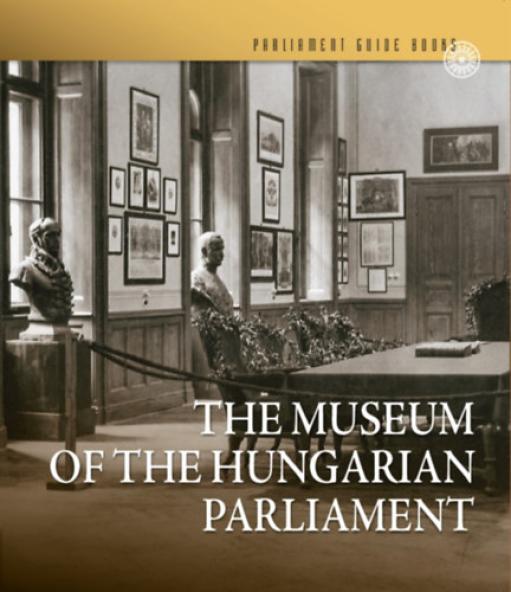 Az Országgyűlési Múzeum - The Museum of the Hungarian Parliament