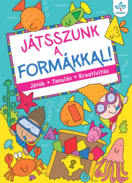 Játsszunk a formákkal! - Játék, tanulás, kreativitás