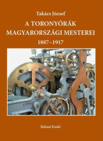 A toronyórák magyarországi mesterei 1887-1917