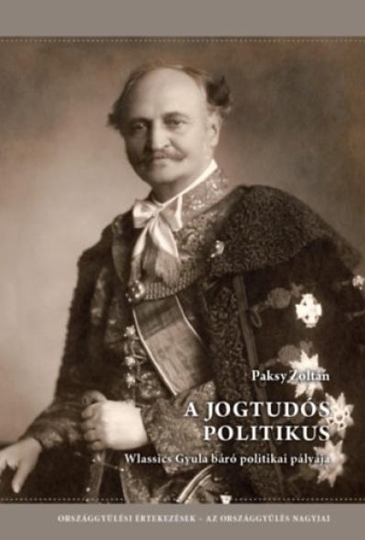 A jogtudós politikus - Wlassics Gyula báró politikai pályája