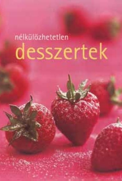 Nélkülözhetetlen desszertek