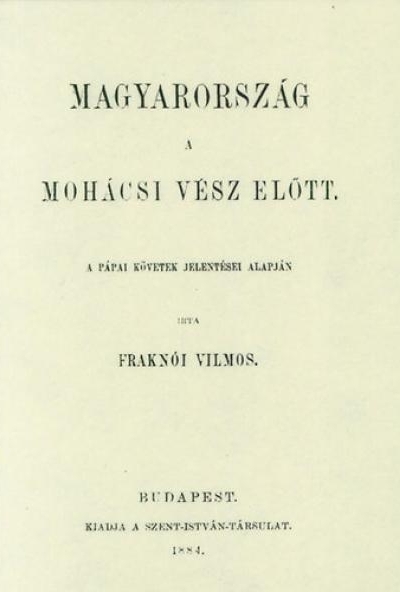 Magyarország a mohácsi vész előtt a pápai követek jelentései alapján