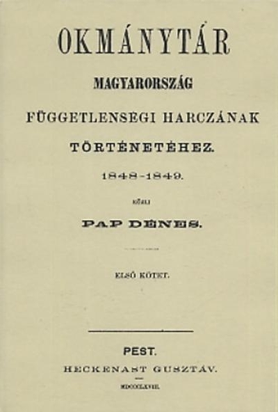 Okmánytár Magyarország függetlenségi harczának történetéhez 1848-1849 I.kötet