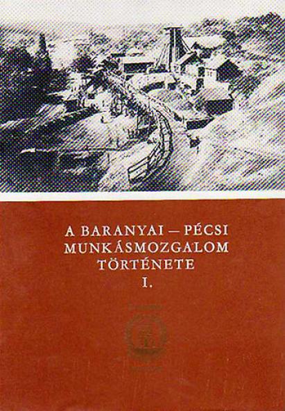 A baranyai-pécsi munkásmozgalom története I-II.