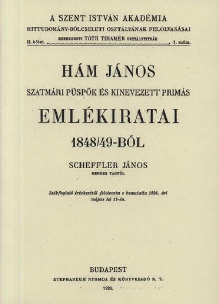 Hám János szatmári püspök és kinevezett primás emlékiratai 1848/49-ből