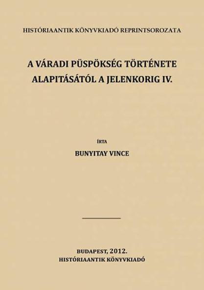 A váradi püspökség története alapitásától a jelenkorig IV.