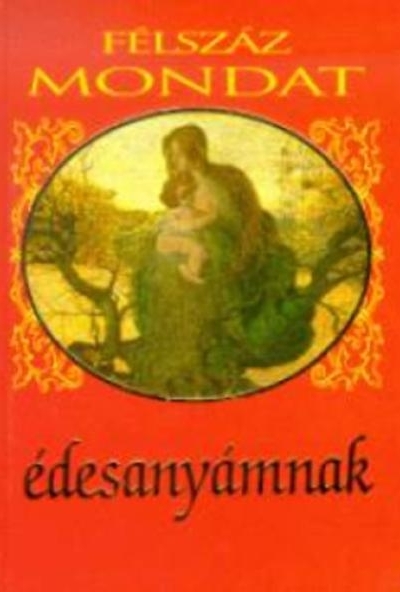 Félszáz mondat édesanyámnak