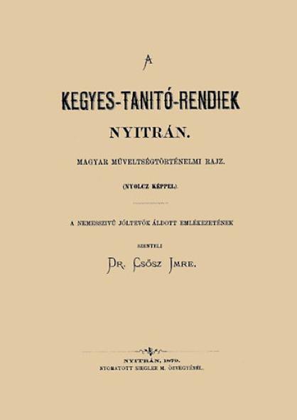 A kegyes-tanítórendiek Nyitrán - Magyar műveltségtörténelmi rajz nyolc képpel