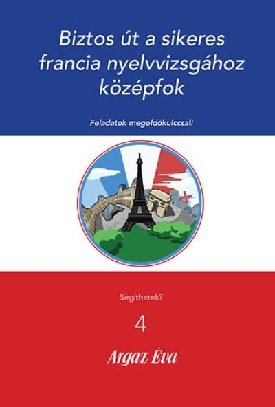 Biztos út a sikeres Francia nyelvvizsgához - Középfok
