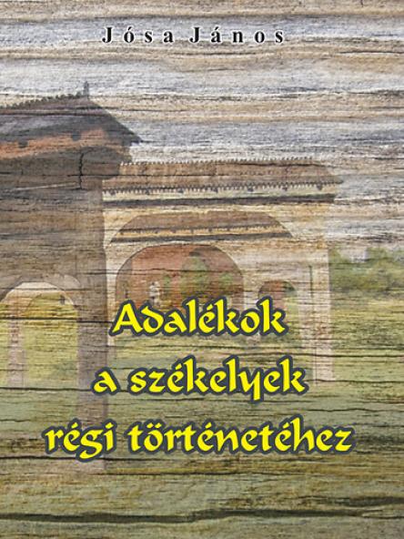 Adalékok a székelyek régi történetéhez