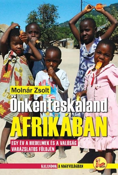 Önkénteskaland Afrikában - Egy év a hiedelmek és a valóság  varázslatos földjén