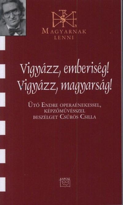Vigyázz, emberiség! Vigyázz, magyarság! - Beszélgetés Ütő Endrével