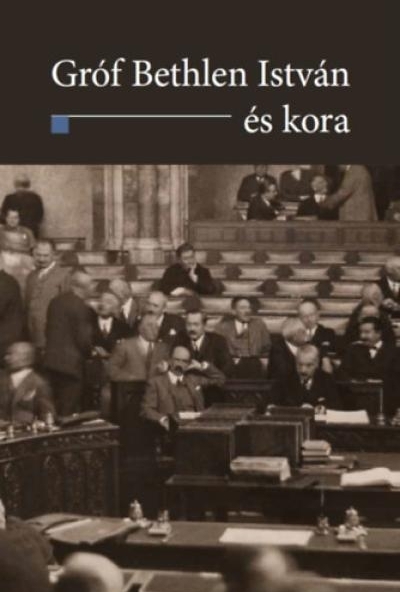 Gróf Bethlen István és kora