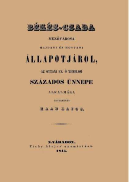 Békés-Csaba mezővárosa hajdani és mostani állapotjárol, az ottani ev. ó templom százados ünnepe alkalmára