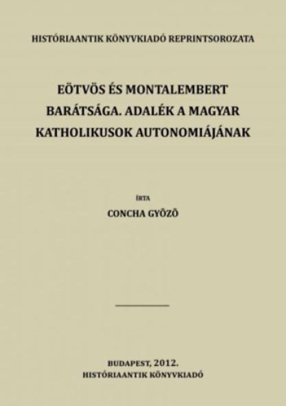 Eötvös és Montalembert barátsága. Adalék a magyar katholikusok autonomiájának