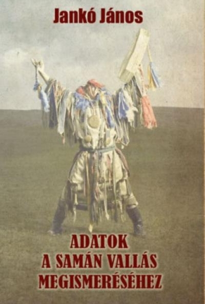 Adatok a samán vallás megismeréséhez
