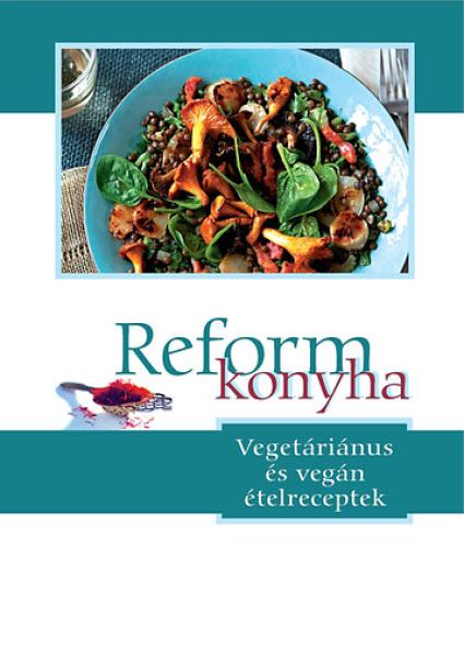Reformkonyha - Vegetáriánus és vegán ételreceptek