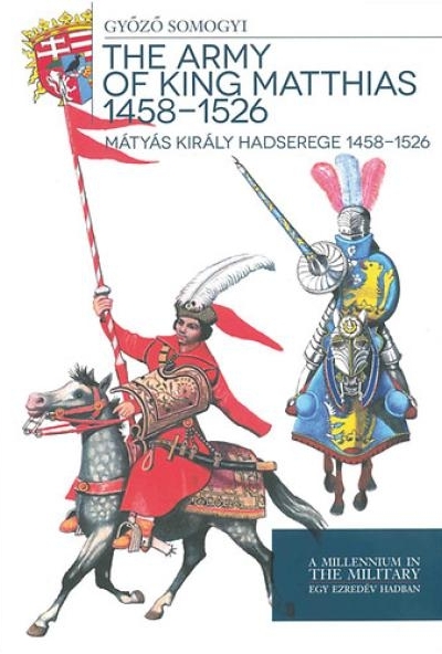 Mátyás király hadserege 1458-1526 - The army of King Matthias 1458-1526