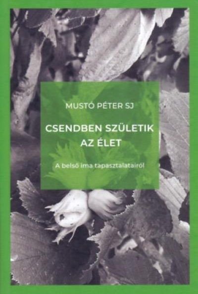 Csendben születik az élet - A belső ima tapasztalatairól