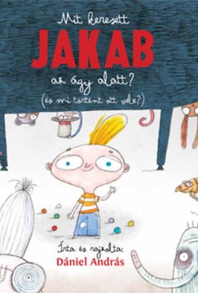 Mit keresett Jakab az ágy alatt? ( és mi történt ott vele?)