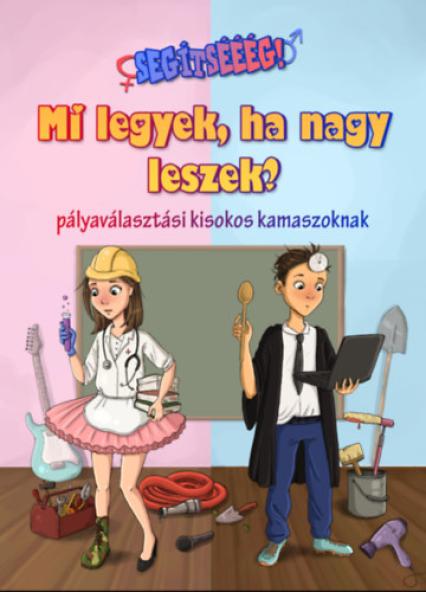 Segítsééég! - Mi legyek, ha nagy leszek?