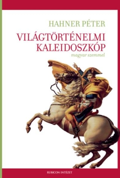 Világtörténelmi kaleidoszkóp magyar szemmel